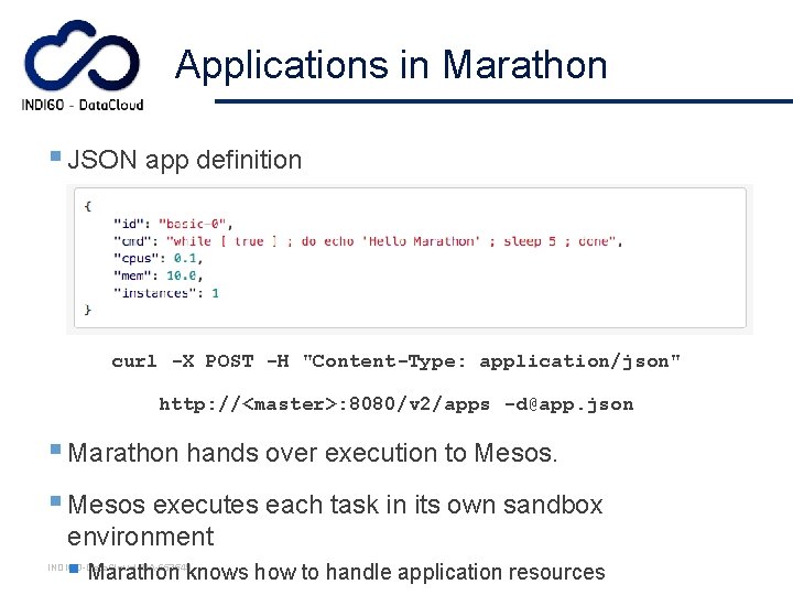 Applications in Marathon § JSON app definition curl -X POST -H "Content-Type: application/json" http: