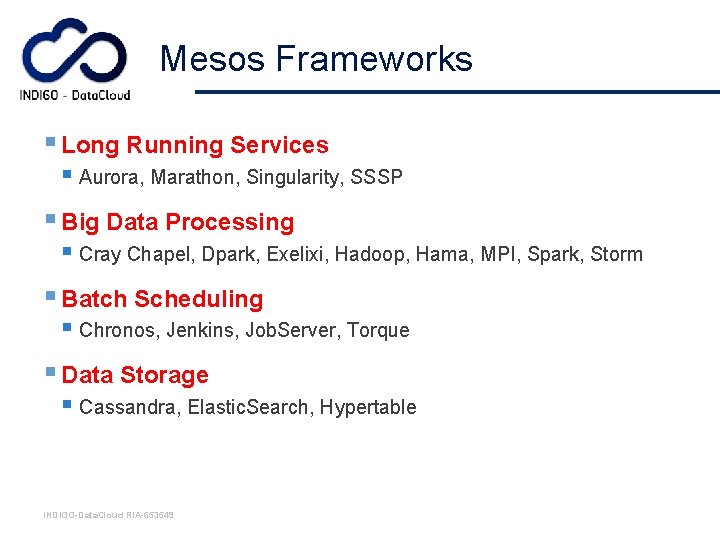 Mesos Frameworks § Long Running Services § Aurora, Marathon, Singularity, SSSP § Big Data