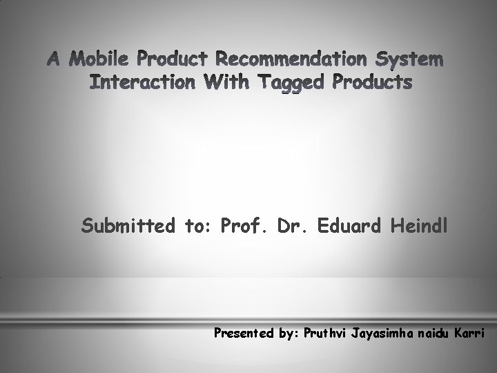 Submitted to: Prof. Dr. Eduard Heindl Presented by: Pruthvi Jayasimha naidu Karri 