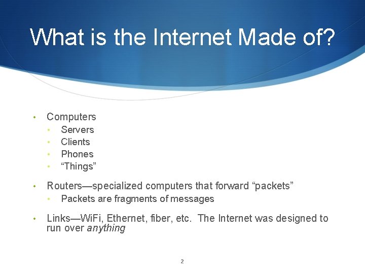 What is the Internet Made of? • Computers • • • Routers—specialized computers that