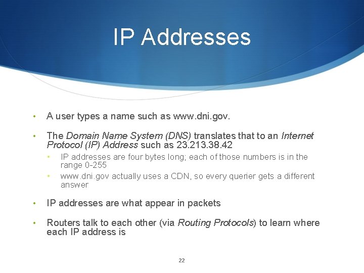 IP Addresses • A user types a name such as www. dni. gov. •