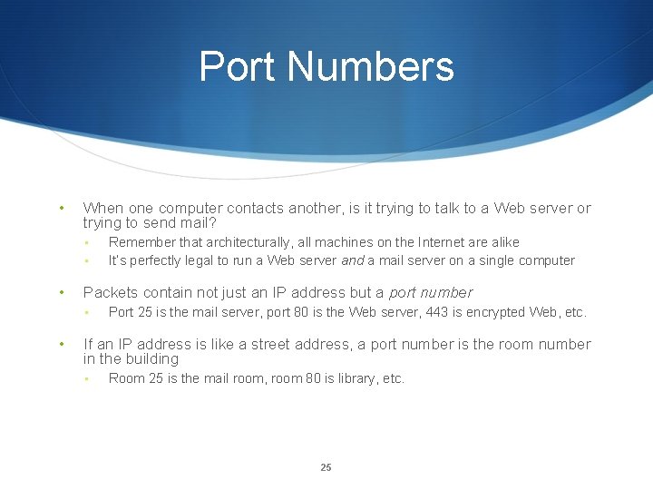 Port Numbers • When one computer contacts another, is it trying to talk to