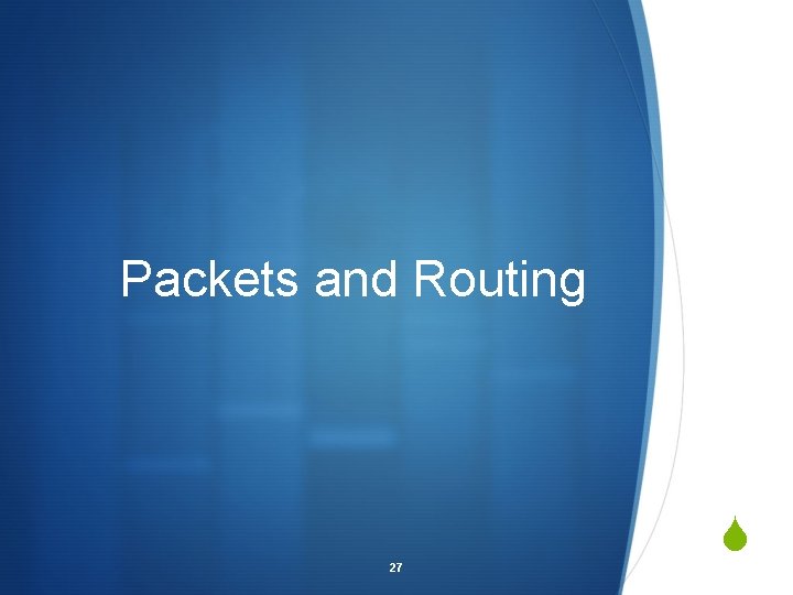 Packets and Routing 27 S 