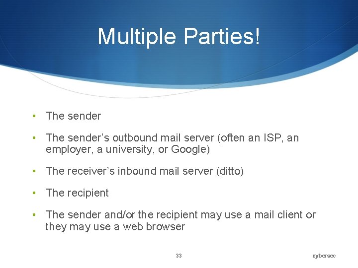 Multiple Parties! • The sender’s outbound mail server (often an ISP, an employer, a