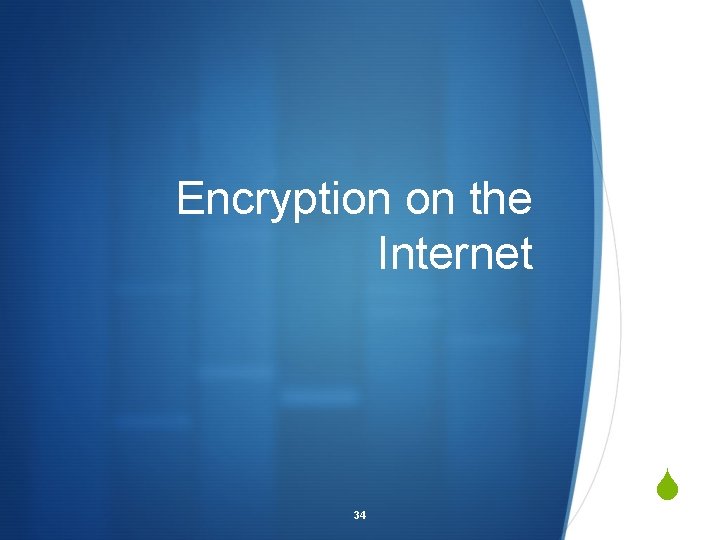 Encryption on the Internet 34 S 