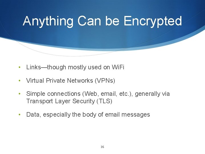 Anything Can be Encrypted • Links—though mostly used on Wi. Fi • Virtual Private