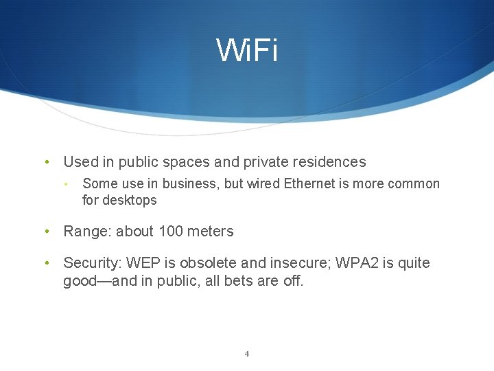 Wi. Fi • Used in public spaces and private residences • Some use in
