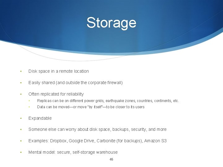 Storage • Disk space in a remote location • Easily shared (and outside the