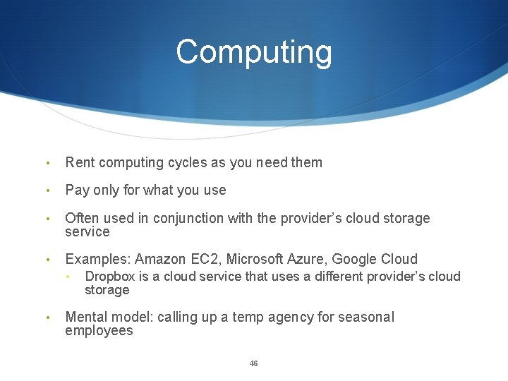 Computing • Rent computing cycles as you need them • Pay only for what