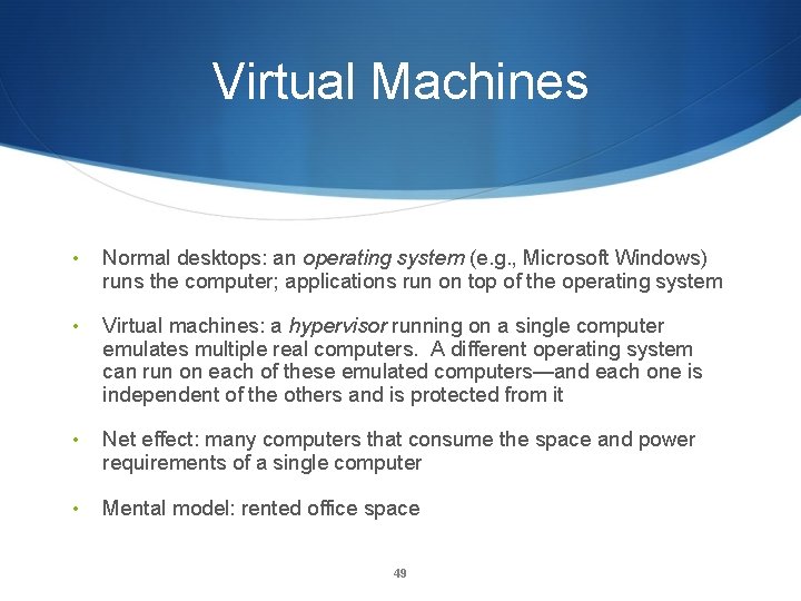 Virtual Machines • Normal desktops: an operating system (e. g. , Microsoft Windows) runs