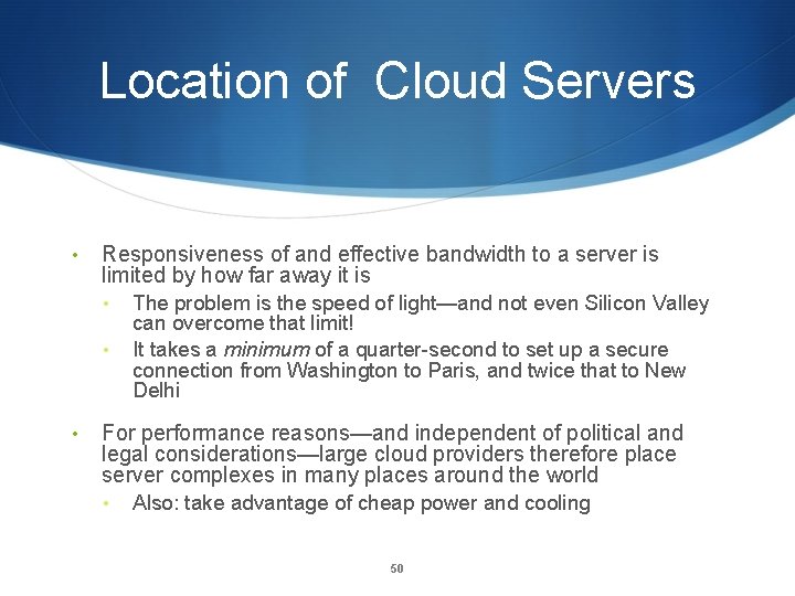 Location of Cloud Servers • Responsiveness of and effective bandwidth to a server is