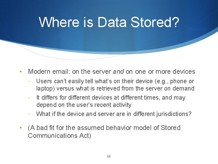 Where is Data Stored? • Modern email: on the server and on one or