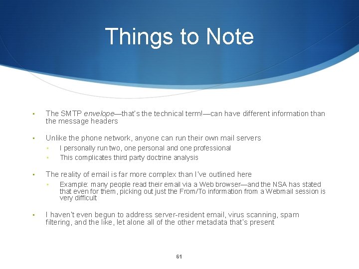 Things to Note • The SMTP envelope—that’s the technical term!—can have different information than