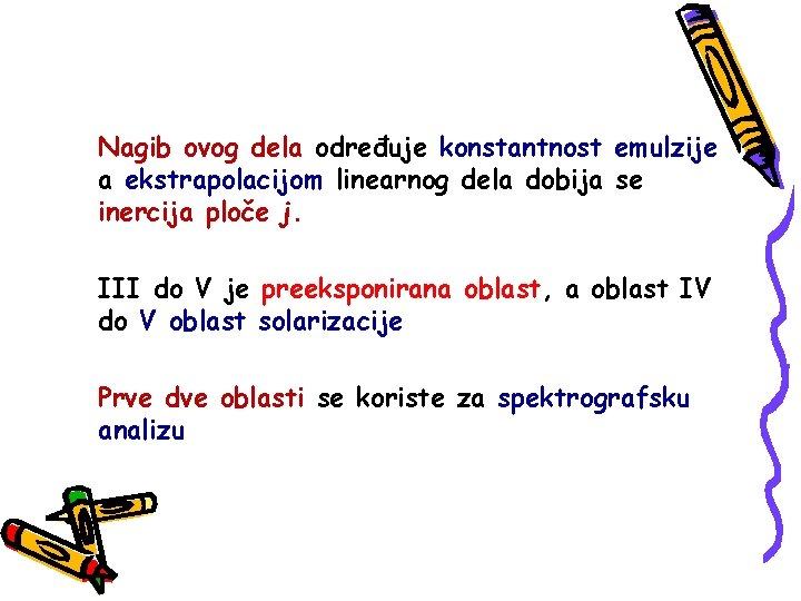 Nagib ovog dela određuje konstantnost emulzije a ekstrapolacijom linearnog dela dobija se inercija ploče