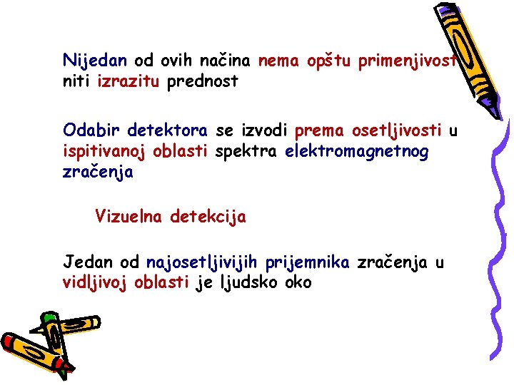 Nijedan od ovih načina nema opštu primenjivost niti izrazitu prednost Odabir detektora se izvodi