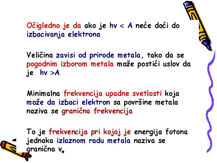 Očigledno je da ako je hv A neće doći do izbacivanja elektrona Veličina zavisi