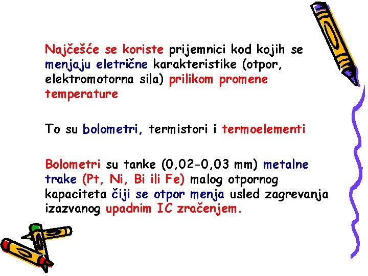 Najčešće se koriste prijemnici kod kojih se menjaju eletrične karakteristike (otpor, elektromotorna sila) prilikom