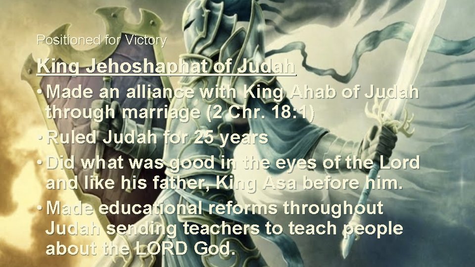 Positioned for Victory King Jehoshaphat of Judah • Made an alliance with King Ahab