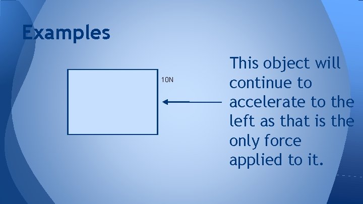 Examples 10 N This object will continue to accelerate to the left as that