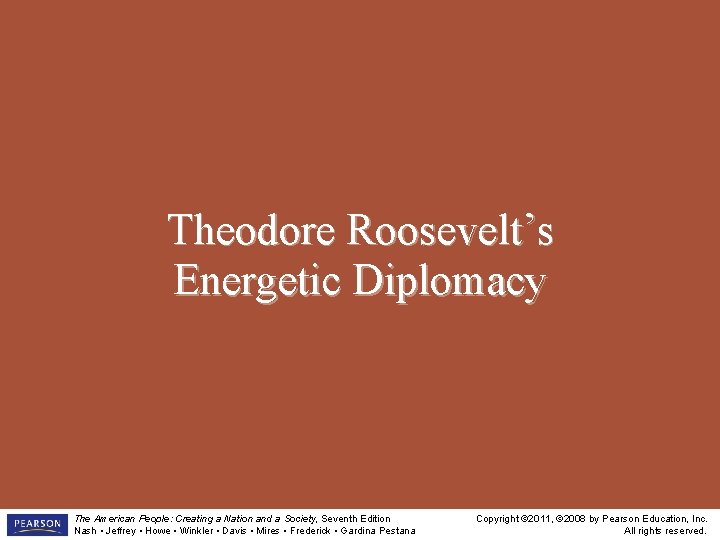 Theodore Roosevelt’s Energetic Diplomacy The American People: Creating a Nation and a Society, Seventh