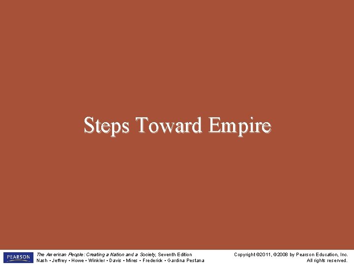 Steps Toward Empire The American People: Creating a Nation and a Society, Seventh Edition