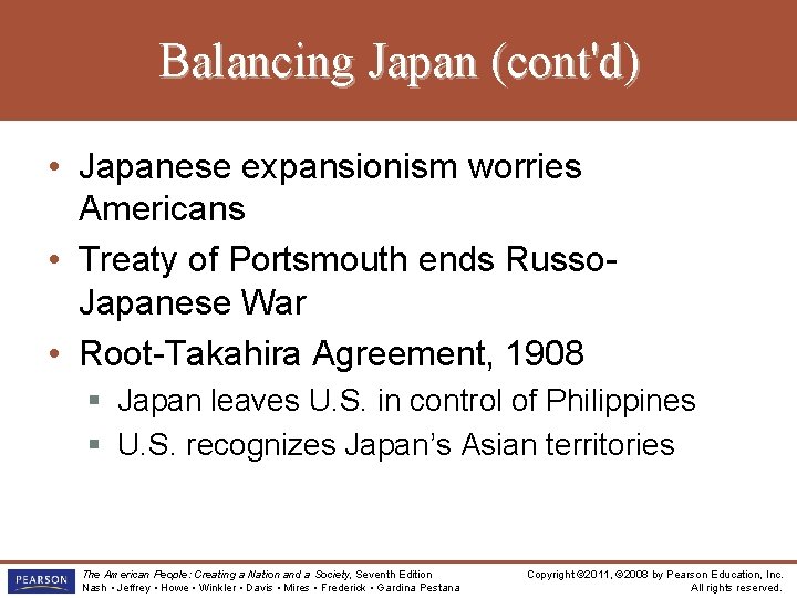 Balancing Japan (cont'd) • Japanese expansionism worries Americans • Treaty of Portsmouth ends Russo. Balancing Japan (cont'd) • Japanese expansionism worries Americans • Treaty of Portsmouth ends Russo.