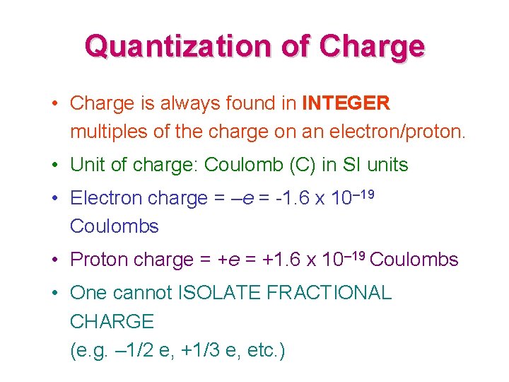 Quantization of Charge • Charge is always found in INTEGER multiples of the charge