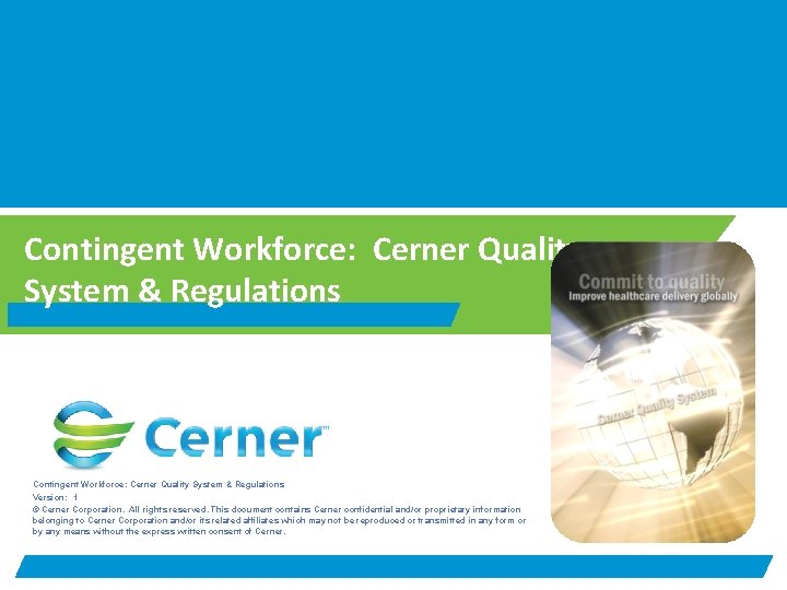 Contingent Workforce: Cerner Quality System & Regulations Version: 1 © Cerner Corporation. All rights