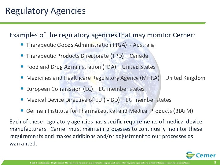 Regulatory Agencies Examples of the regulatory agencies that may monitor Cerner: Therapeutic Goods Administration