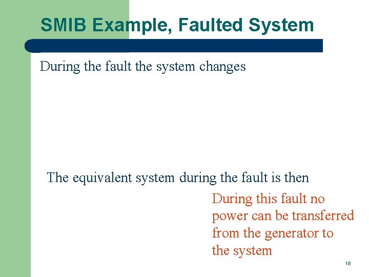 SMIB Example, Faulted System During the fault the system changes The equivalent system during