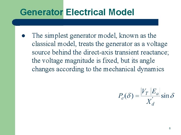 Generator Electrical Model l The simplest generator model, known as the classical model, treats