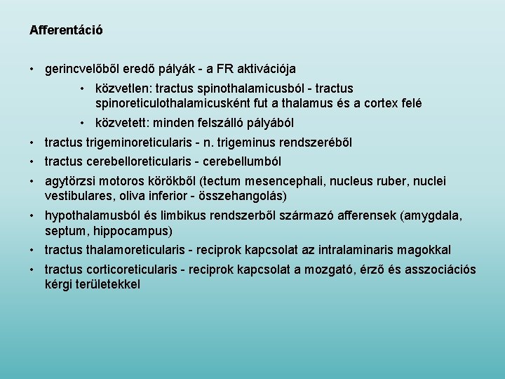 Afferentáció • gerincvelőből eredő pályák - a FR aktivációja • közvetlen: tractus spinothalamicusból -