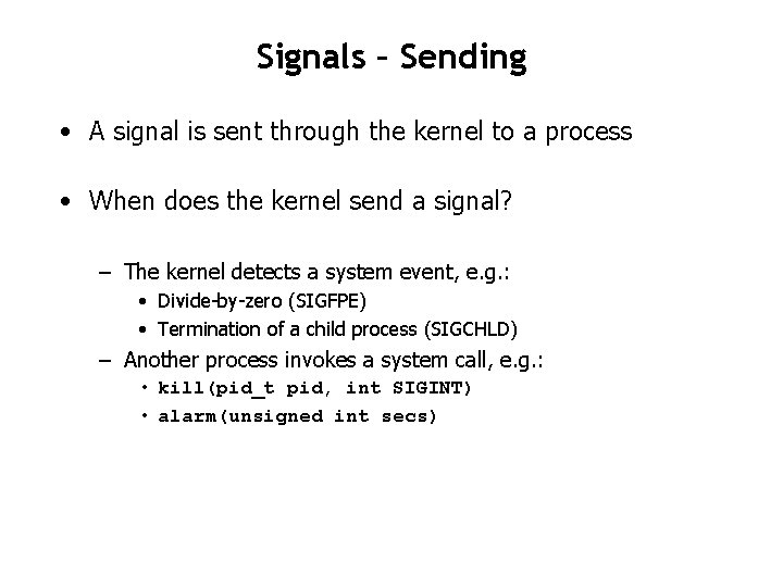 Signals – Sending • A signal is sent through the kernel to a process