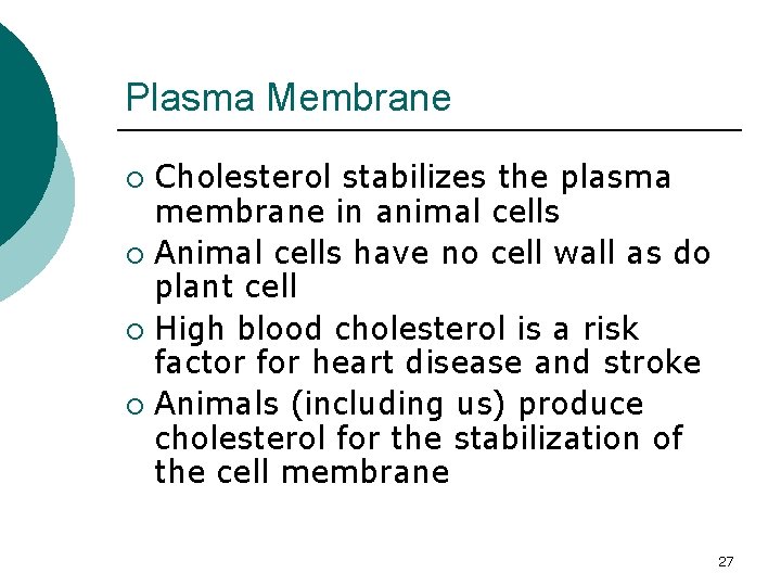 Plasma Membrane Cholesterol stabilizes the plasma membrane in animal cells ¡ Animal cells have