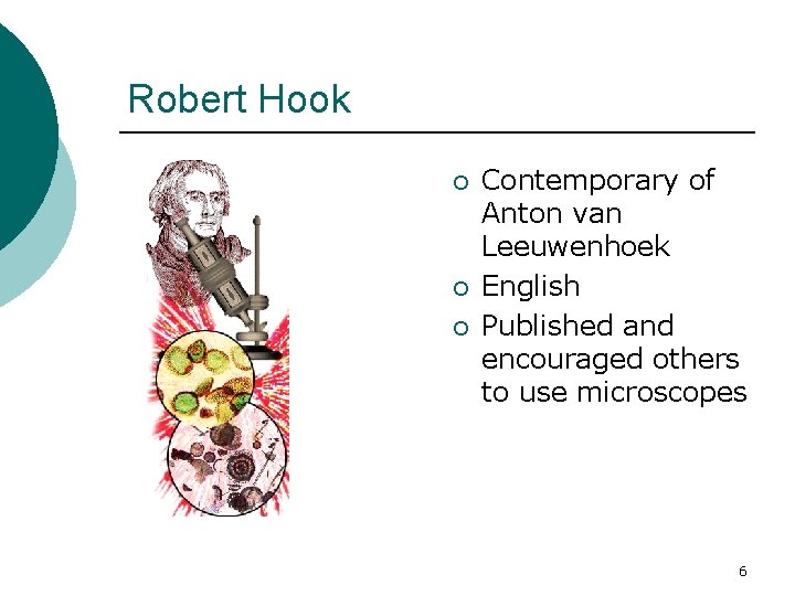 Robert Hook ¡ ¡ ¡ Contemporary of Anton van Leeuwenhoek English Published and encouraged