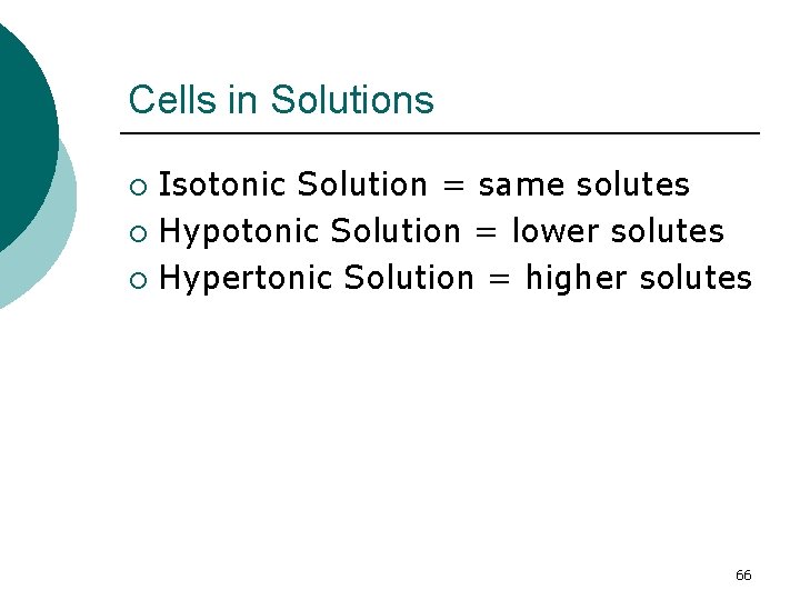 Cells in Solutions Isotonic Solution = same solutes ¡ Hypotonic Solution = lower solutes