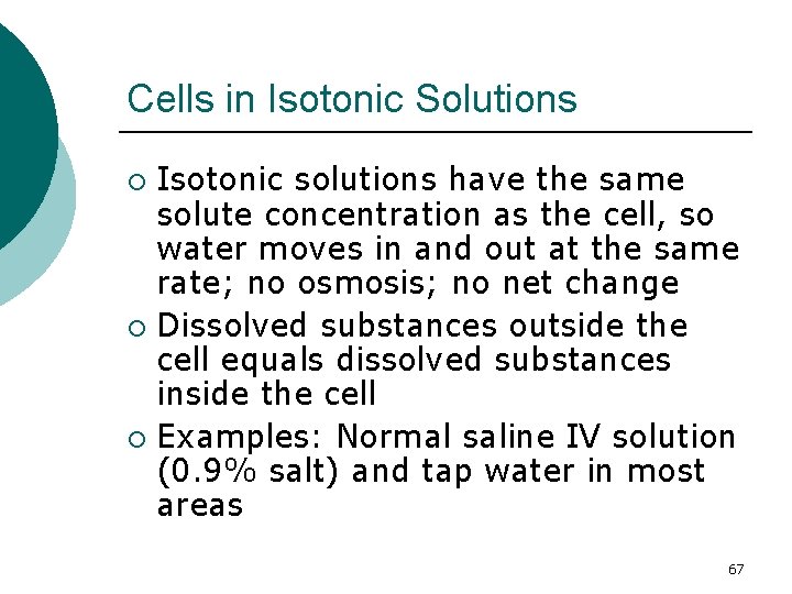 Cells in Isotonic Solutions Isotonic solutions have the same solute concentration as the cell,