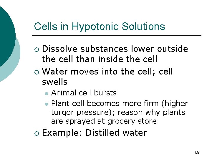 Cells in Hypotonic Solutions Dissolve substances lower outside the cell than inside the cell