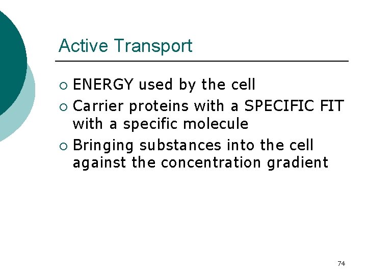 Active Transport ENERGY used by the cell ¡ Carrier proteins with a SPECIFIC FIT