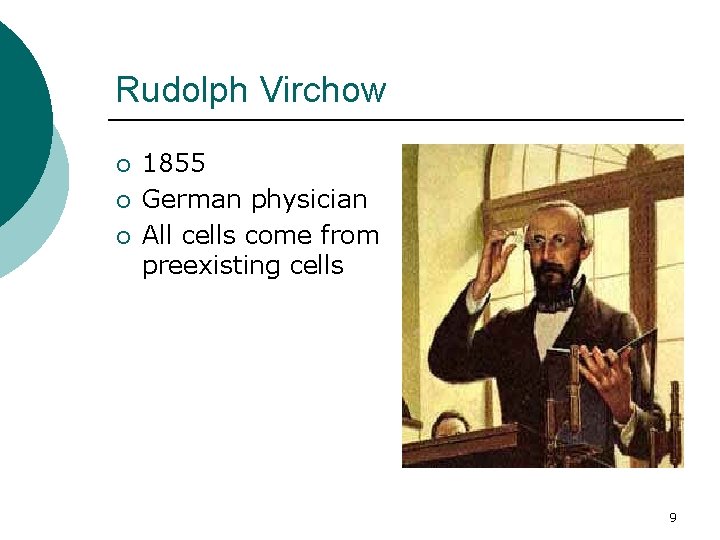 Rudolph Virchow ¡ ¡ ¡ 1855 German physician All cells come from preexisting cells