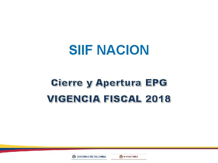 SIIF NACION Cierre y Apertura EPG VIGENCIA FISCAL 2018 