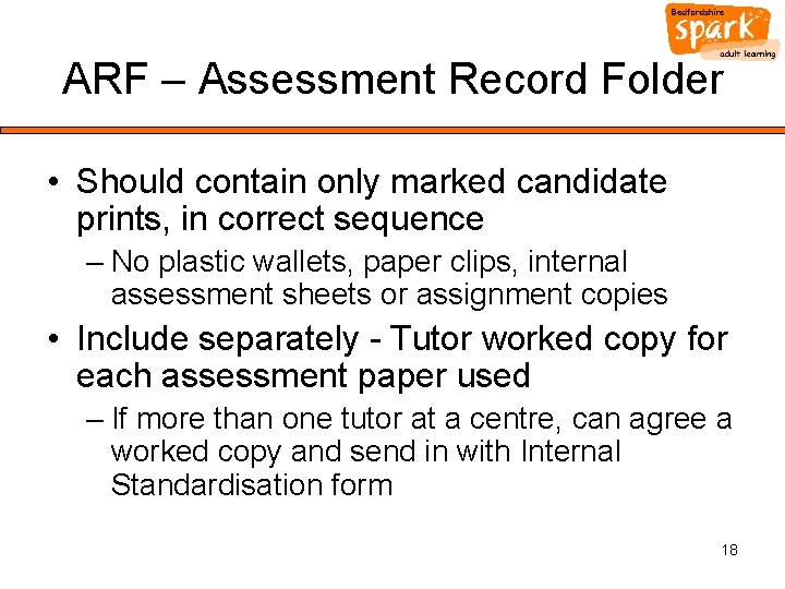 ARF – Assessment Record Folder • Should contain only marked candidate prints, in correct