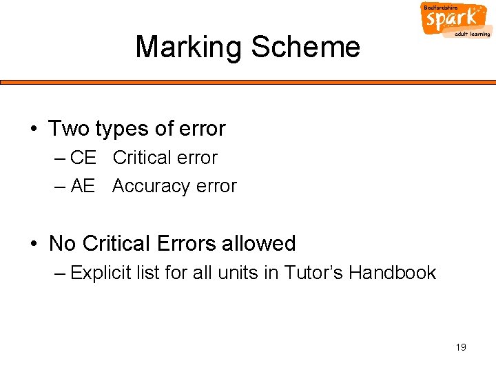 Marking Scheme • Two types of error – CE Critical error – AE Accuracy