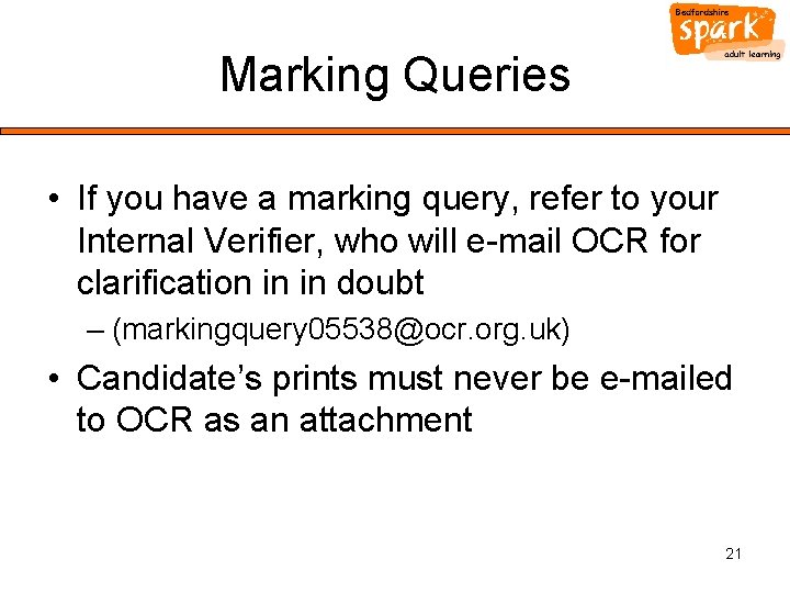 Marking Queries • If you have a marking query, refer to your Internal Verifier,