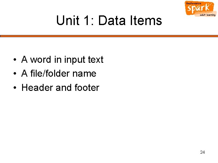 Unit 1: Data Items • A word in input text • A file/folder name