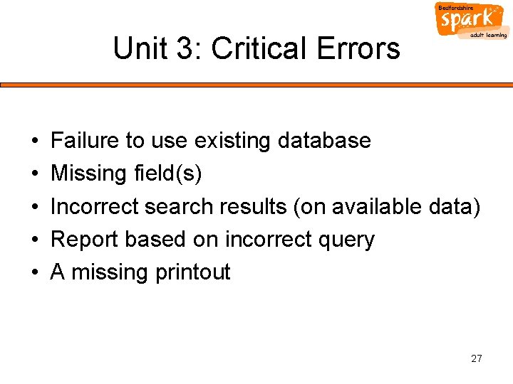 Unit 3: Critical Errors • • • Failure to use existing database Missing field(s)