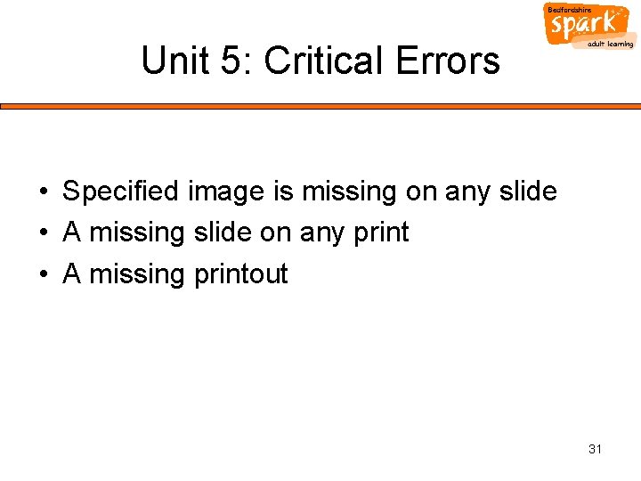 Unit 5: Critical Errors • Specified image is missing on any slide • A