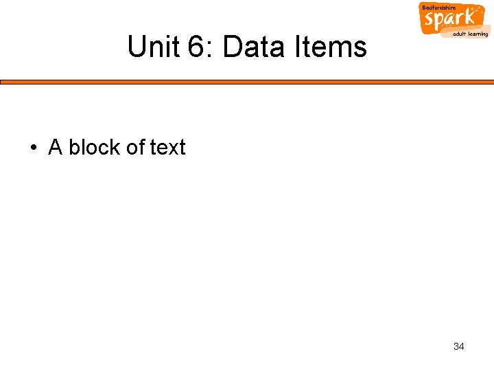 Unit 6: Data Items • A block of text 34 