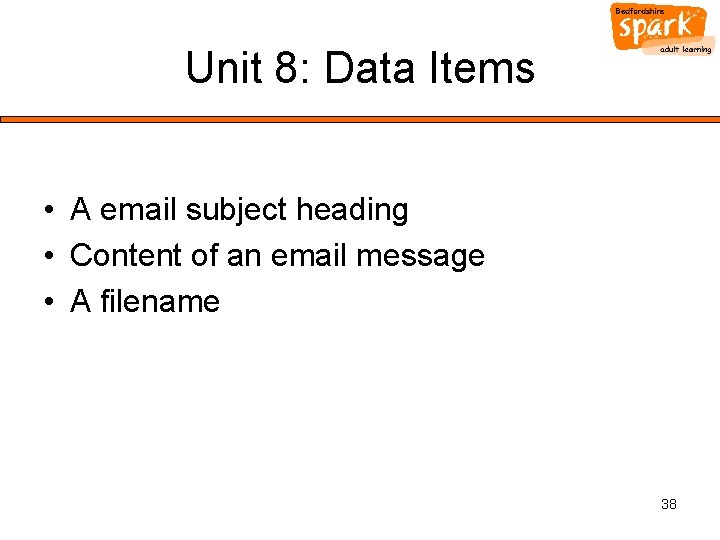 Unit 8: Data Items • A email subject heading • Content of an email