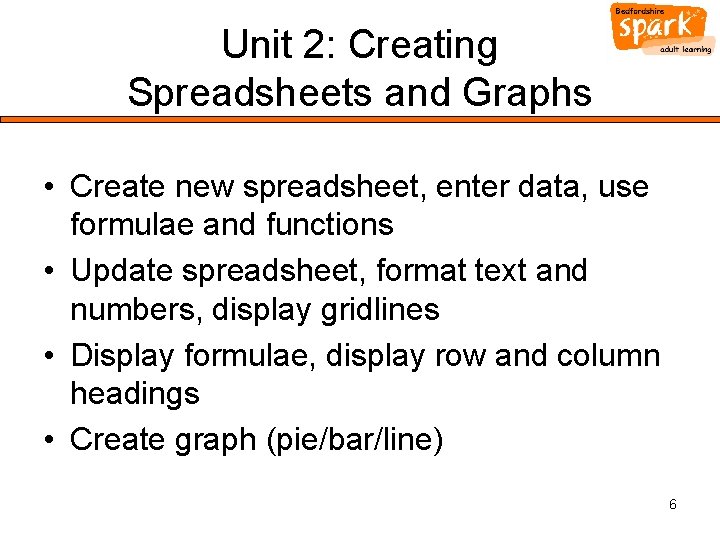 Unit 2: Creating Spreadsheets and Graphs • Create new spreadsheet, enter data, use formulae